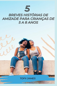 5 Breves Histórias de Amizade Para Crianças de 5 a 8 Anos