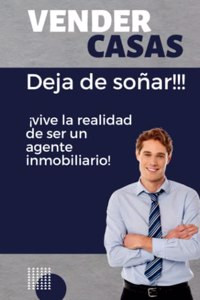 Vender Casas: Deja de Soñar, ¡vive la realidad de ser un agente inmobiliairo!