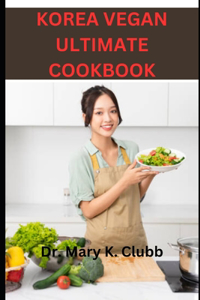 Korea Vegan Ultimate Cookbook
