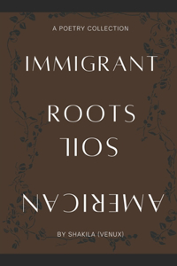 Immigrant Roots, American Soil
