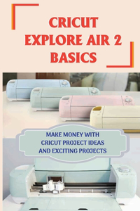 Cricut Explore Air 2 Basics