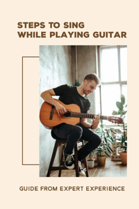 Steps To Sing While Playing Guitar
