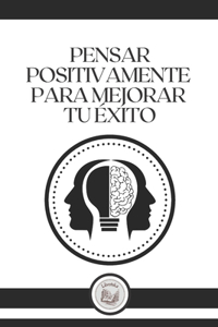 Pensar Positivamente Para Mejorar Tu Éxito