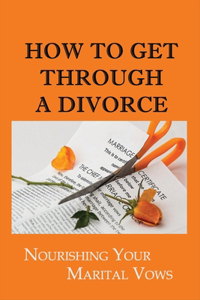 How To Get Through A Divorce