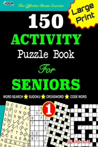 150 ACTIVITY Puzzle Book For SENIORS; VOL.1 [Crossword, Word Search, Sudoku, Codeword] For Effective Brain Exercise!
