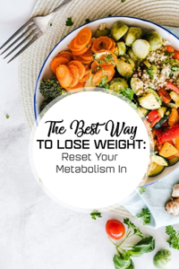 The Best Way To Lose Weight Reset Your Metabolism In