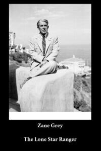 Zane Grey - The Lone Star Ranger