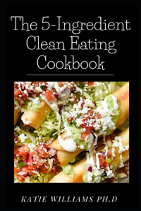 The 5-Ingredient Clean Eating Cookbook