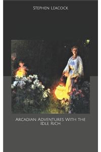 Arcadian Adventures With the Idle Rich