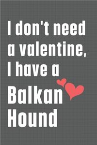 I don't need a valentine, I have a Balkan Hound
