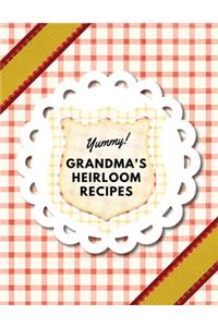 Yummy! Grandma's Heirloom Recipes: Create Your Own Family Heirloom Recipe Book