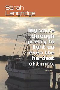 My voice through poetry to light up even the hardest of times.