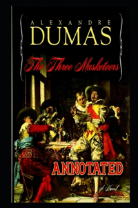 The Three Musketeers By Alexandre Dumas An Annotated Novel