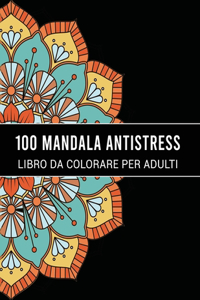 100 Mandala Antistress Libro Da Colorare Per Adulti