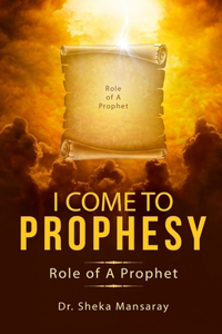 I Come to Prophesy