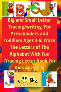Big and Small Letter Tracing/writing For Preschoolers and Toddlers Ages 3-5