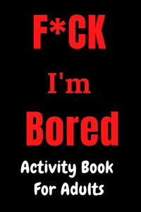 F*CK I'm Bored