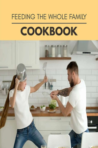Feeding The Whole Family Cookbook