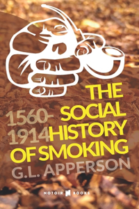 The Social History of Smoking (1560-1914)