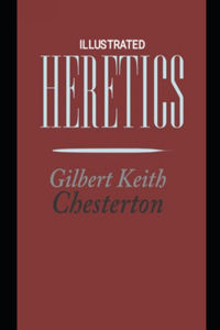 Heretics Gilbert Keith Chesterton (Illustrated)