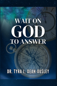 Wait On God To Answer!