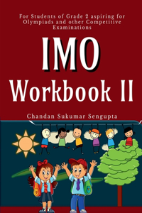 IMO Workbook II : For Students of Grade 2 aspiring for Olympiads and other Competitive Examinations