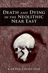 Death and Dying in the Neolithic Near East
