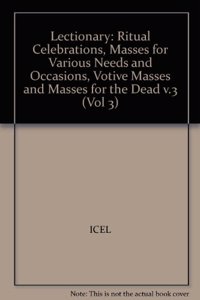 Lectionary: Ritual Celebrations, Masses for Various Needs and Occasions, Votive Masses and Masses for the Dead - Vol. 3: v.3