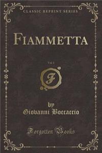 Fiammetta, Vol. 1 (Classic Reprint)