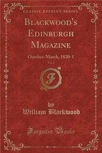Blackwood's Edinburgh Magazine, Vol. 8: October-March, 1820-1 (Classic Reprint)
