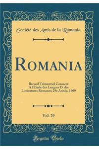 Romania, Vol. 29: Recueil Trimestriel Consacrï¿½ a l'ï¿½tude Des Langues Et Des Littï¿½ratures Romanes; 29e Annï¿½e, 1900 (Classic Reprint)