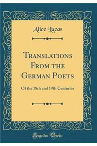 Translations from the German Poets: Of the 18th and 19th Centuries (Classic Reprint)