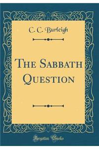 The Sabbath Question (Classic Reprint)