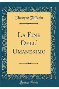 La Fine Dell' Umanesimo (Classic Reprint)