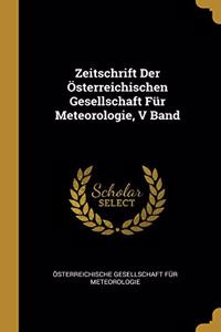 Zeitschrift Der Österreichischen Gesellschaft Für Meteorologie, V Band