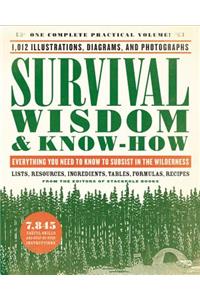 Survival Wisdom & Know-How: Everything You Need to Know to Subsist in the Wilderness