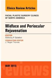 Midface and Periocular Rejuvenation, an Issue of Facial Plastic Surgery Clinics of North America