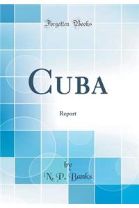 Cuba: Report (Classic Reprint)