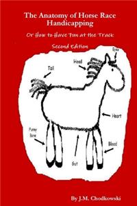 Anatomy of Horse Race Handicapping Or How to Have Fun at the Track Second Edition