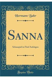 Sanna: Schauspiel in Fï¿½nf Aufzï¿½gen (Classic Reprint)