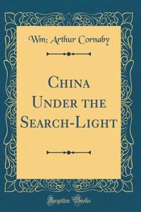 China Under the Search-Light (Classic Reprint)