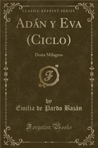 AdÃ¡n Y Eva (Ciclo): DoÃ±a Milagros (Classic Reprint)