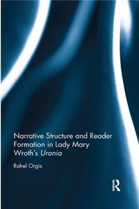 Narrative Structure and Reader Formation in Lady Mary Wroth's Urania