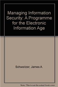 Managing Information Security: A Programme for the Electronic Information Age