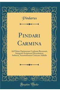 Pindari Carmina: Ad Fidem Optimorum Codicum Recensuit, Integram Scripturae Diversitatem Subiecit, Annotationem Criticam Addidit (Classic Reprint): Ad Fidem Optimorum Codicum Recensuit, Integram Scripturae Diversitatem Subiecit, Annotationem Criticam Addidit (Classic Reprint)