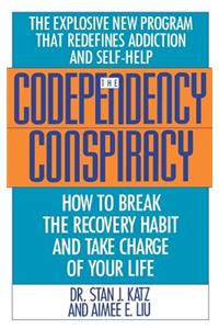 Codependency Conspiracy: How to Break the Recovery Habit and Take Charge of Your Life