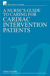 Nurse's Guide to Caring for Cardiac Intervention Patients