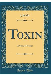 Toxin: A Story of Venice (Classic Reprint)