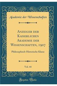 Anzeiger der Kaiserlichen Akademie der Wissenschaften, 1907, Vol. 44: Philosophisch-Historische Klasse (Classic Reprint)