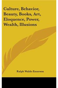 Culture, Behavior, Beauty, Books, Art, Eloquence, Power, Wealth, Illusions